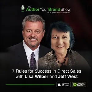The Author Your Brand Show: 7 Rules for Success in Direct Sales with Lisa Wilber and Jeff West