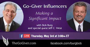 Go-Giver Influencers Facebook Live with Bob Burg and special guest Jeff C. West