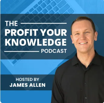 The Profit Your Knowledge Podcast hosted by James Allen